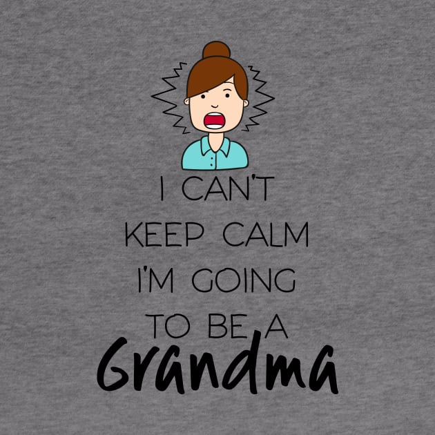 I Can't Keep Calm I'm Going To Be Grandma First Second Time by klimentina